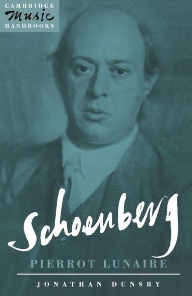 Jonathan Dunsby - Schoenberg: Pierrot Lunaire, Häftad