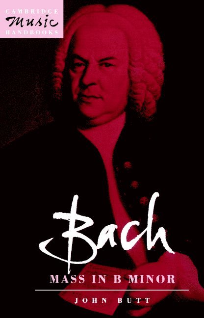 John Butt, Berkeley) Butt, John (University of California, Julian Rushton - Bach: Mass in B Minor, Häftad