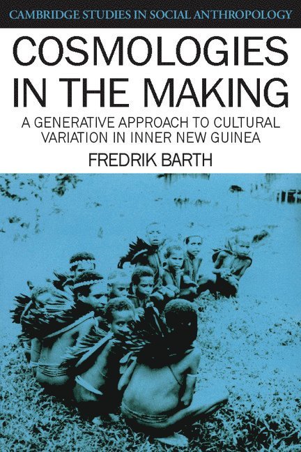 Fredrik (Universitetet i Oslo) Barth, Fredrik Barth - Cosmologies in the Making, Häftad