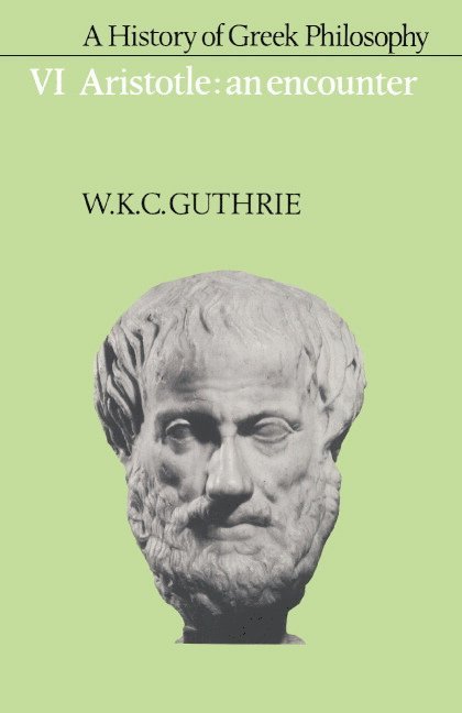 A History of Greek Philosophy: Volume 6, Aristotle: An Encounter 1