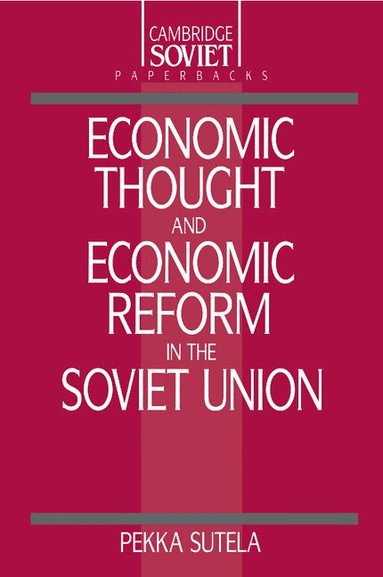 Pekka Sutela - Economic Thought and Economic Reform in the Soviet Union, Häftad