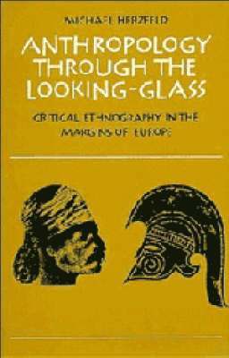 Michael Herzfeld - Anthropology through the Looking-Glass, Häftad