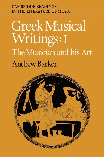 Greek Musical Writings: Volume 1, The Musician and his Art 1