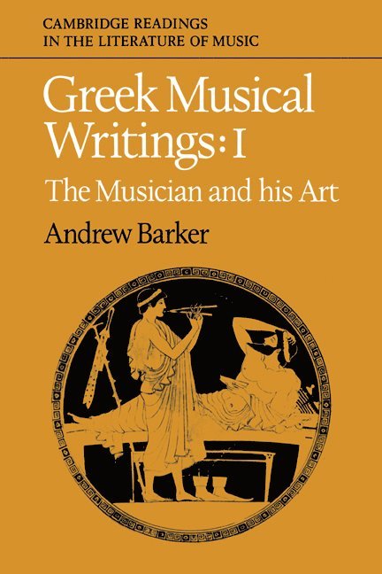 Andrew Barker, John Stevens, Peter Le Huray - Greek Musical Writings: Volume 1, The Musician and his Art, Häftad