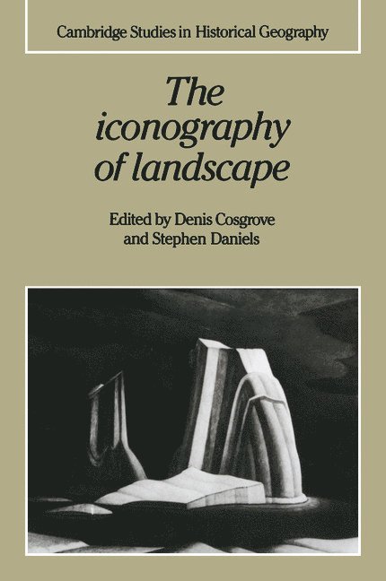 Denis (Loughborough University) Cosgrove, Stephen (University of Nottingham) Daniels, Denis Cosgrove, Stephen Daniels, Alan R. H. Baker - The Iconography of Landscape, Häftad