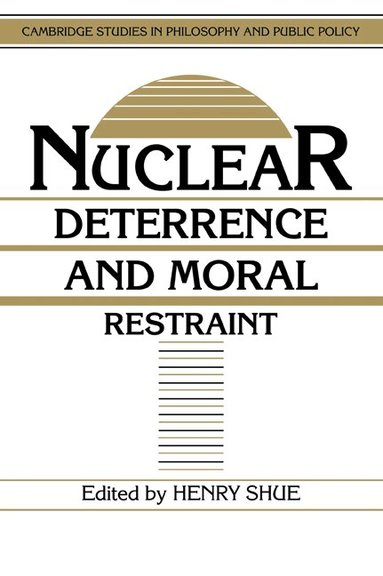 Henry Shue - Nuclear Deterrence and Moral Restraint, Häftad