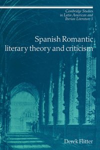 bokomslag Spanish Romantic Literary Theory and Criticism