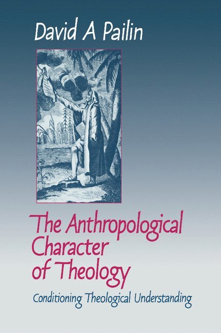 David A. Pailin - Anthropological Character of Theology, Inbunden