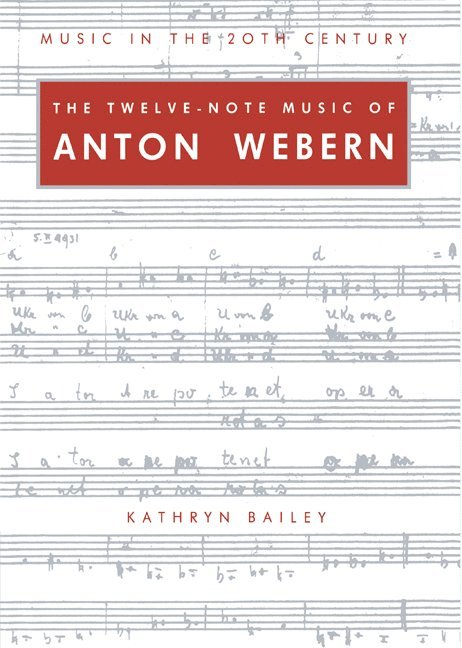 Kathryn Bailey - The Twelve-Note Music of Anton Webern, Inbunden
