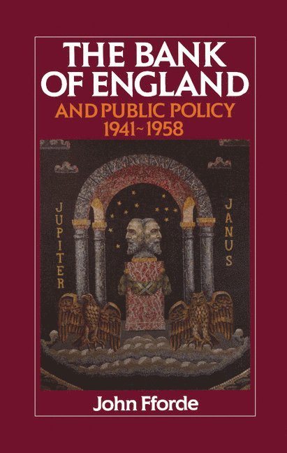 The Bank of England and Public Policy, 1941-1958 1