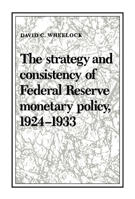 The Strategy and Consistency of Federal Reserve Monetary Policy, 1924-1933 1