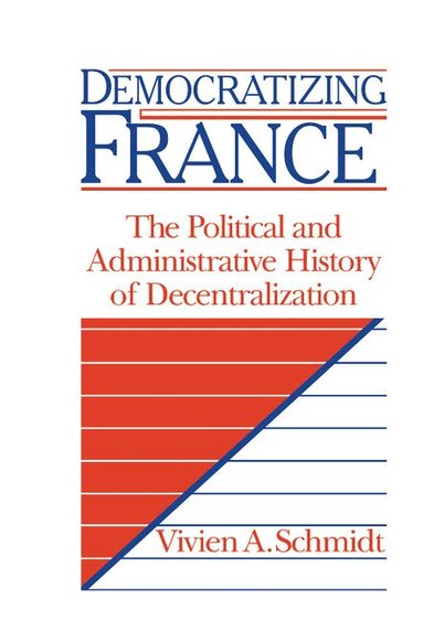 Vivien A. Schmidt - Democratizing France, Inbunden