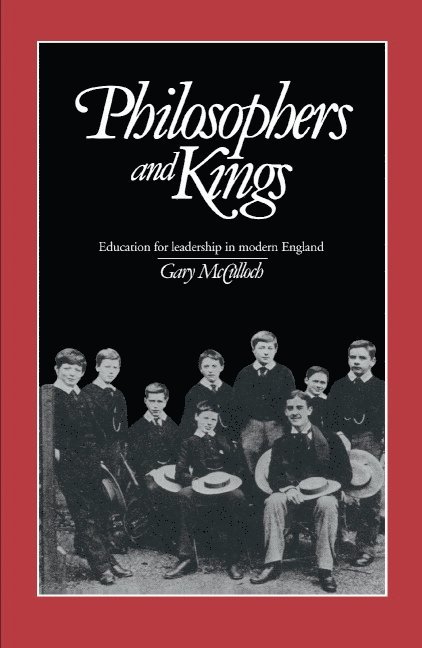 Gary McCulloch, McCulloch Gary, Gary Mcculloch - Philosophers and Kings: Education for Leadership in Modern England, Inbunden