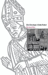 bokomslag The Theology of John Fisher