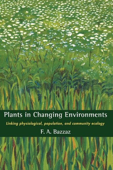 F. A. Bazzaz - Plants in Changing Environments, Inbunden