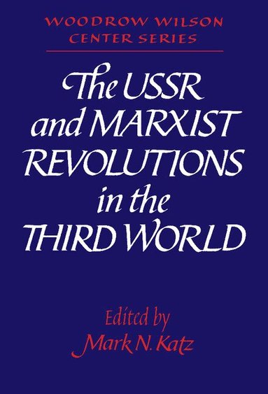 Mark N. Katz - The USSR and Marxist Revolutions in the Third World, Inbunden