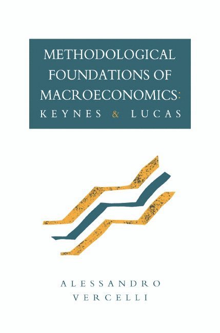 Allessandro Vercelli, Siena) Vercelli, Allessandro (Universita degli Studi, Alessandro Vercelli - Methodological Foundations of Macroeconomics, Inbunden