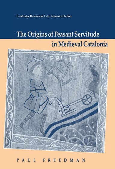 Paul Freedman - The Origins of Peasant Servitude in Medieval Catalonia, Inbunden