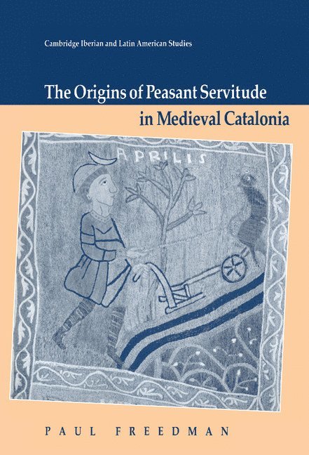 Paul Freedman, Tennessee) Freedman, Paul (Vanderbilt University, Paul H. Freedman - Origins of Peasant Servitude in Medieval Catalonia, Inbunden