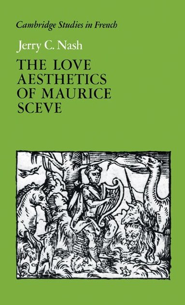Jerry C. Nash - The Love Aesthetics of Maurice Scève, Inbunden