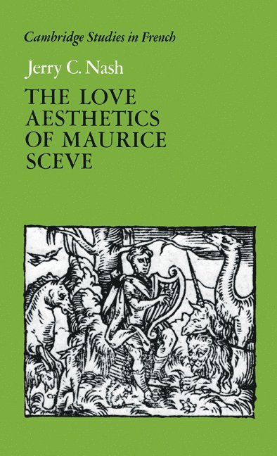 Jerry C. Nash - The Love Aesthetics of Maurice Scève, Inbunden