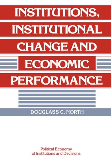 Douglass C. North - Institutions, Institutional Change and Economic Performance, Inbunden