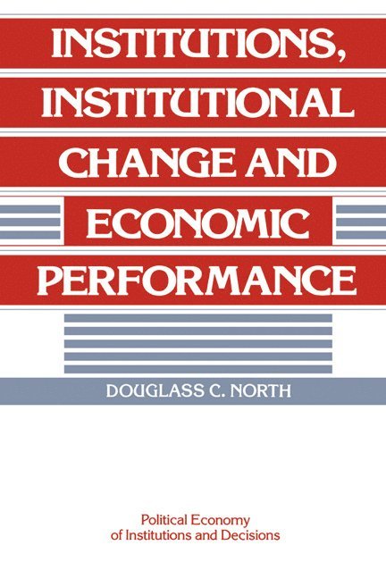 St Louis) North, Douglass C. (Washington University, Douglass C. North - Institutions, Institutional Change and Economic Performance, Inbunden