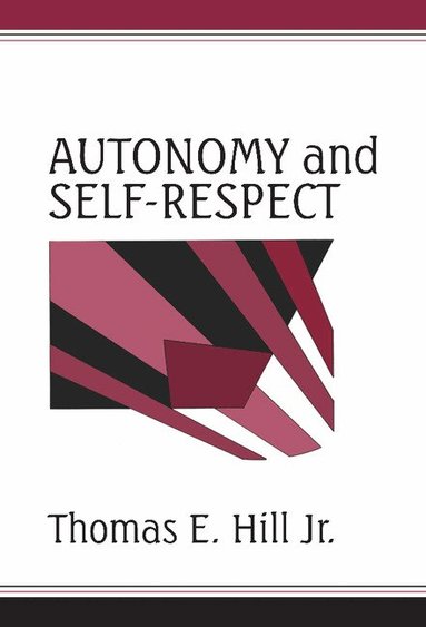 Thomas E. Hill, Jr - Autonomy and Self-Respect, Inbunden