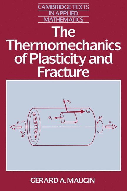 Gerard A. Maugin - The Thermomechanics of Plasticity and Fracture the Thermomechanics of Plasticity and Fracture, Inbunden