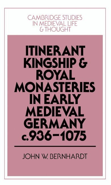 Itinerant Kingship and Royal Monasteries in Early Medieval Germany, c.936-1075 1