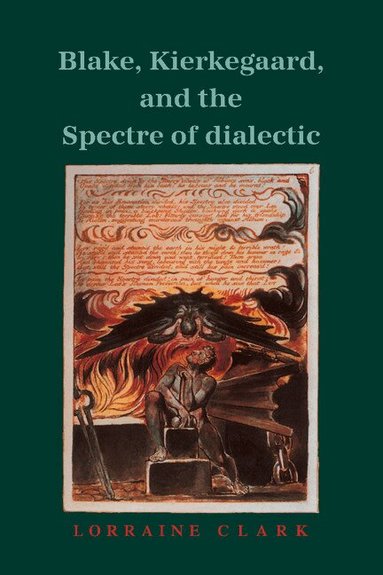 Lorraine Clark - Blake, Kierkegaard, and the Spectre of Dialectic, Inbunden