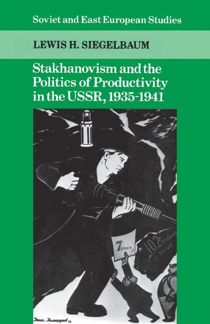 Stakhanovism and the Politics of Productivity in the USSR, 1935-1941 1