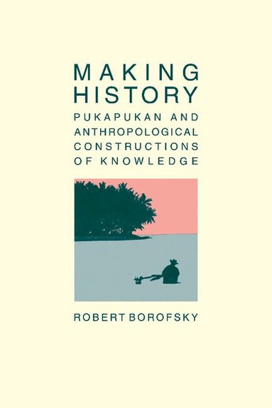 Robert Borofsky - Making History, Häftad