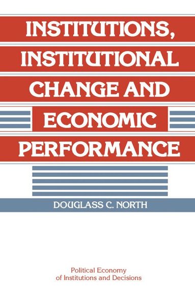 Douglass C. North - Institutions, Institutional Change and Economic Performance, Häftad