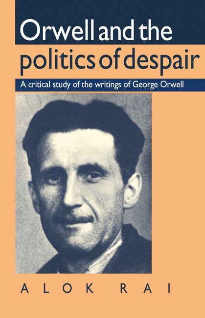 Alok Rai - Orwell and the Politics of Despair, Häftad