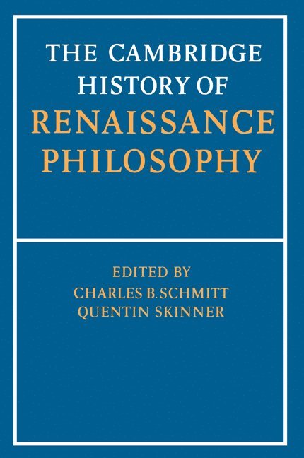 C. B. Schmitt, Quentin Skinner, Eckhard Kessler, Jill Kraye - The Cambridge History of Renaissance Philosophy, Häftad