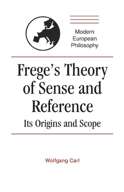 Germany) Carl, Wolfgang (Georg-August-Universitat, Gottingen, Wolfgang Carl - Frege's Theory of Sense and Reference, Häftad