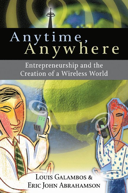 Louis Galambos, Eric John Abrahamson, Louis (The Johns Hopkins University) Galambos, Eric John (The Prologue Group) Abrahamson - Anytime, Anywhere, Häftad