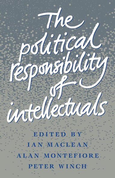 Ian MacLean, Alan Montefiore, Peter Winch - The Political Responsibility of Intellectuals, Häftad
