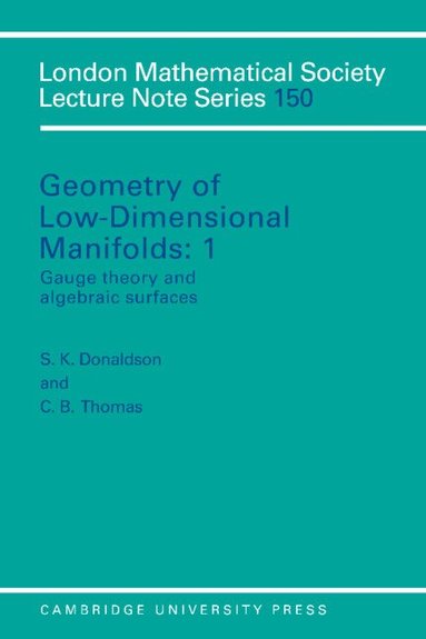 S. K. Donaldson, C. B. Thomas - Geometry of Low-Dimensional Manifolds: Volume 1, Gauge Theory and Algebraic Surfaces, Häftad