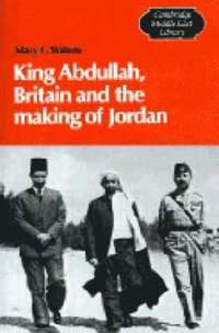 bokomslag King Abdullah, Britain and the Making of Jordan