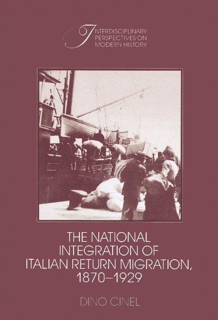 Dino Cinel - The National Integration of Italian Return Migration, 1870-1929, Inbunden