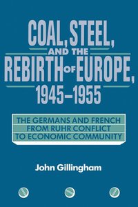 bokomslag Coal, Steel, and the Rebirth of Europe, 1945-1955