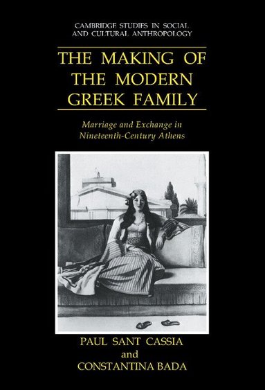 Paul Sant Cassia - The Making of the Modern Greek Family, Inbunden