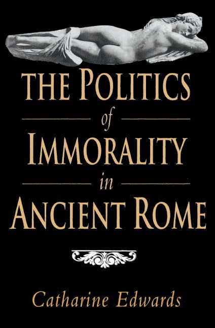 The Politics of Immorality in Ancient Rome 1