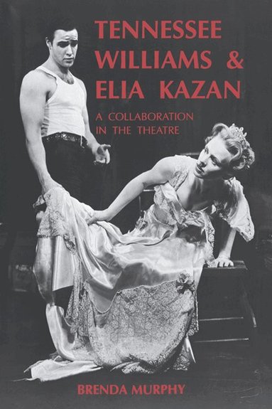Brenda Murphy - Tennessee Williams and Elia Kazan, Inbunden