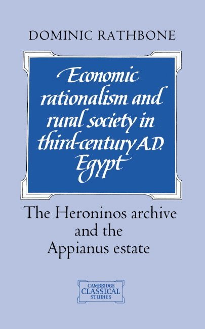 Dominic Rathbone, Dominic (King's College London) Rathbone, Dominic W. Rathbone - Economic Rationalism and Rural Society in Third-Century AD Egypt, Inbunden