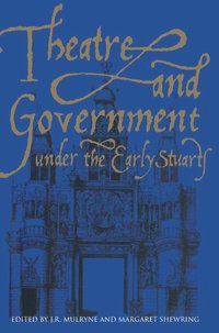bokomslag Theatre and Government Under the Early Stuarts
