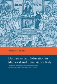 bokomslag Humanism and Education in Medieval and Renaissance Italy: Tradition and Innovation in Latin Schools from the Twelfth to the Fifteenth Century