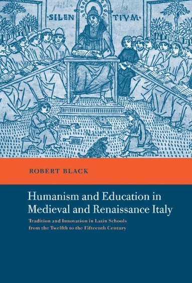 bokomslag Humanism and Education in Medieval and Renaissance Italy: Tradition and Innovation in Latin Schools from the Twelfth to the Fifteenth Century